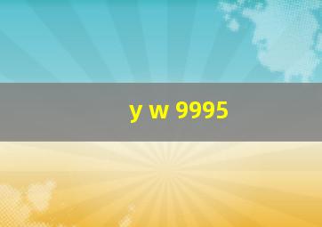 y w 9995